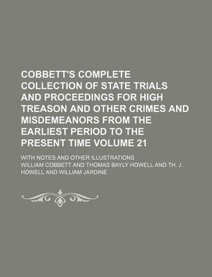 Book cover for Cobbett's Complete Collection of State Trials and Proceedings for High Treason and Other Crimes and Misdemeanors from the Earliest Period to the Present Time Volume 21; With Notes and Other Illustrations