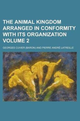 Cover of The Animal Kingdom Arranged in Conformity with Its Organization (Volume 1)