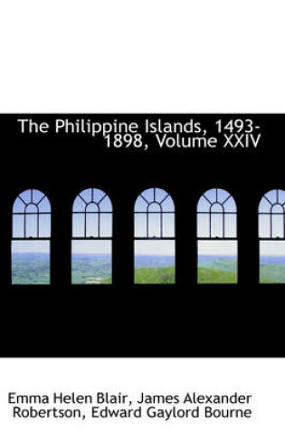 Cover of The Philippine Islands, 1493-1898, Volume XXIV