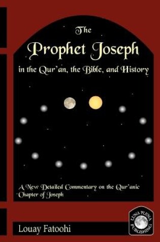 Cover of The Prophet Joseph in the Quran, the Bible and History