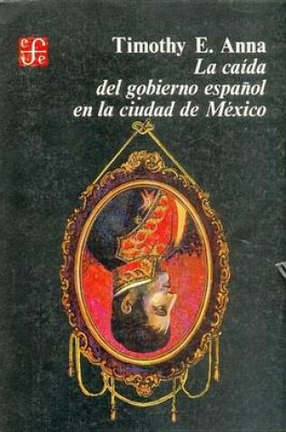 Cover of La Caida del Gobierno Espanol En La Ciudad de Mexico