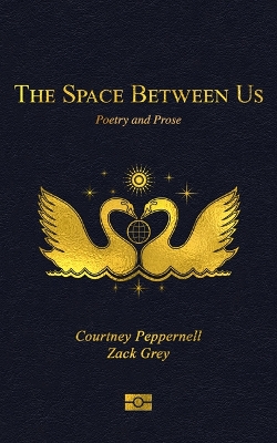 The Space Between Us by Courtney Peppernell, Zack Grey