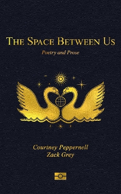 The Space Between Us by Courtney Peppernell, Zack Grey