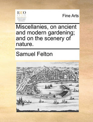 Book cover for Miscellanies, on Ancient and Modern Gardening; And on the Scenery of Nature.