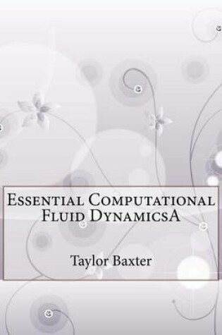 Cover of Essential Computational Fluid Dynamicsa