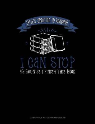 Cover of I'm Not Addicted to Reading I Can Stop as Soon as I Finish This Book