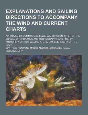 Book cover for Explanations and Sailing Directions to Accompany the Wind and Current Charts; Approved by Commodore Lewis Warrington, Chief of the Bureau of Ordnance