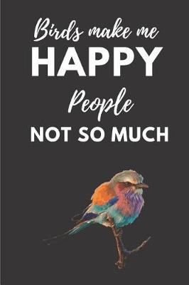 Book cover for Birds Make Me Happy People Not So Much