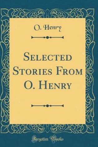 Cover of Selected Stories From O. Henry (Classic Reprint)