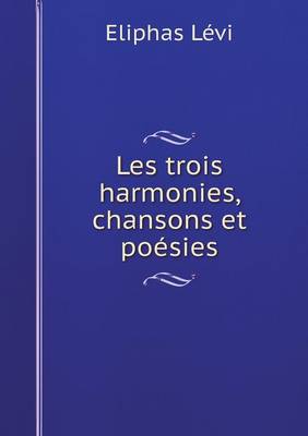 Book cover for Les trois harmonies, chansons et poésies