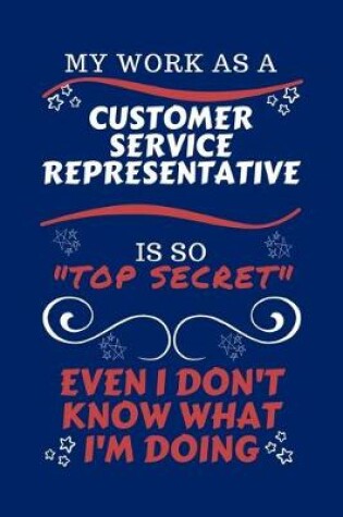 Cover of My Work As A Customer Service Representative Is So Top Secret Even I Don't Know What I'm Doing