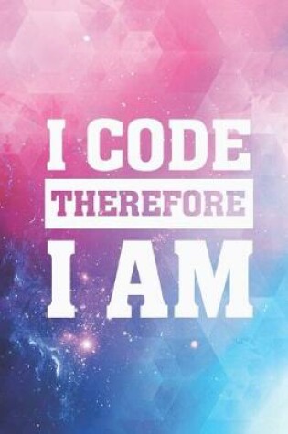 Cover of I Code Therefore I Am - Coder Programer Nerd Journal