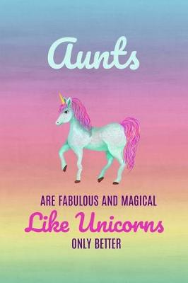 Book cover for Aunts Are Fabulous and Magical Like Unicorns Only Better