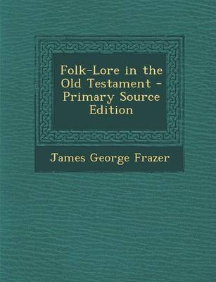 Book cover for Folk-Lore in the Old Testament - Primary Source Edition