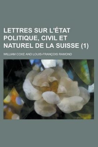 Cover of Lettres Sur L'Etat Politique, Civil Et Naturel de La Suisse (1)