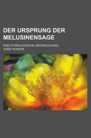 Cover of Der Ursprung Der Melusinensage; Eine Ethnologische Untersuchung