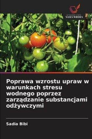 Cover of Poprawa wzrostu upraw w warunkach stresu wodnego poprzez zarządzanie substancjami odżywczymi