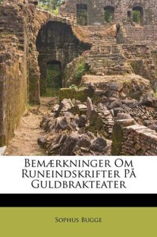 Cover of Bemaerkninger Om Runeindskrifter Pa Guldbrakteater