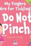 Book cover for My Fingers are for Tickling. I Do Not Pinch|