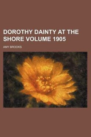 Cover of Dorothy Dainty at the Shore Volume 1905