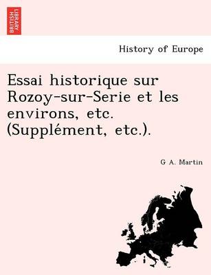 Book cover for Essai Historique Sur Rozoy-Sur-Serie Et Les Environs, Etc. (Supple Ment, Etc.).