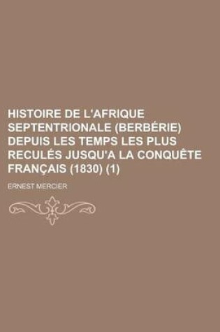 Cover of Histoire de L'Afrique Septentrionale (Berberie) Depuis Les Temps Les Plus Recules Jusqu'a La Conquete Francais (1830) (1 )