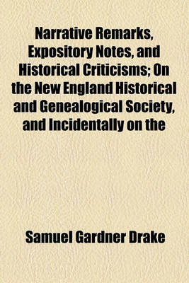 Book cover for Narrative Remarks, Expository Notes, and Historical Criticisms; On the New England Historical and Genealogical Society, and Incidentally on the