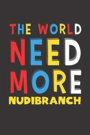 Cover of The World Need More Nudibranch