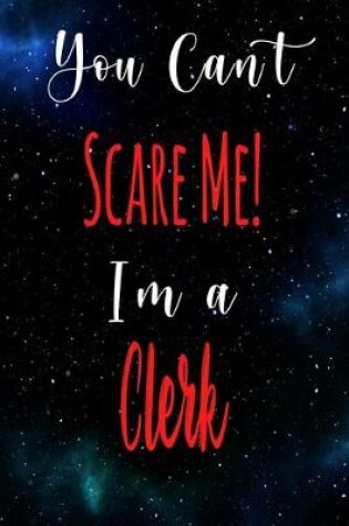 Cover of You Can't Scare Me! I'm A Clerk