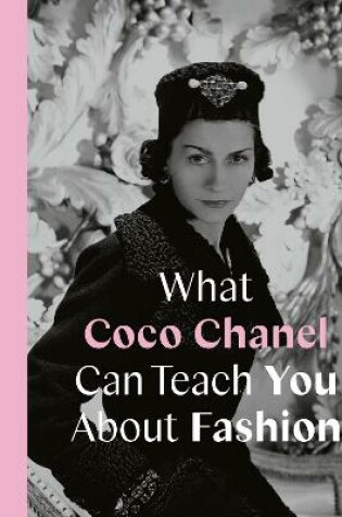 Cover of What Coco Chanel Can Teach You About Fashion