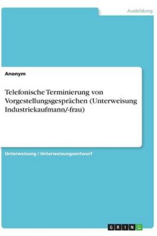 Cover of Telefonische Terminierung von Vorgestellungsgespr�chen (Unterweisung Industriekaufmann/-frau)