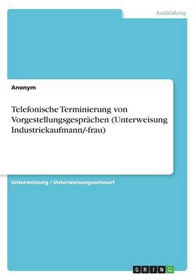 Book cover for Telefonische Terminierung von Vorgestellungsgespr�chen (Unterweisung Industriekaufmann/-frau)