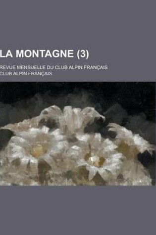 Cover of La Montagne; Revue Mensuelle Du Club Alpin Francais (3 )