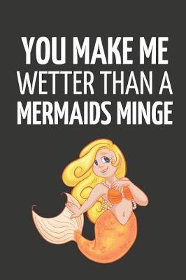 Book cover for You Make Me Wetter Than a Mermaids Minge