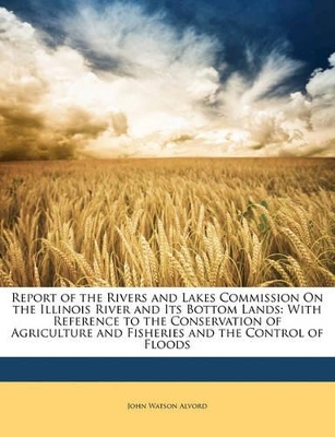 Book cover for Report of the Rivers and Lakes Commission on the Illinois River and Its Bottom Lands