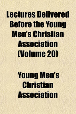 Book cover for Lectures Delivered Before the Young Men's Christian Association (Volume 20)