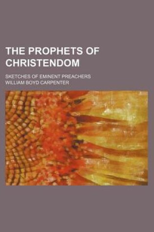 Cover of The Prophets of Christendom; Sketches of Eminent Preachers