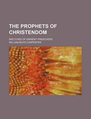 Book cover for The Prophets of Christendom; Sketches of Eminent Preachers