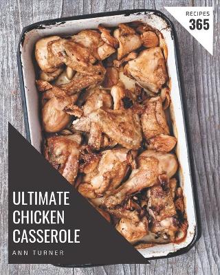 Book cover for 365 Ultimate Chicken Casserole Recipes