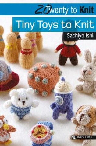 Cover of Twenty to Knit: Tiny Toys to Knit