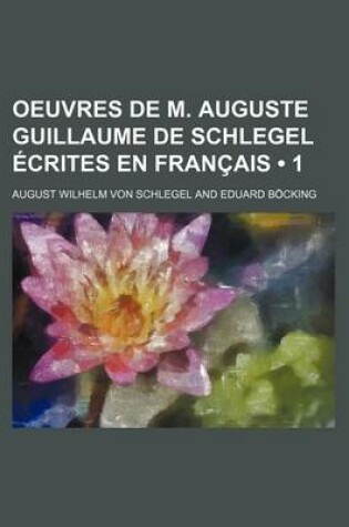 Cover of Oeuvres de M. Auguste Guillaume de Schlegel Ecrites En Francais (1)