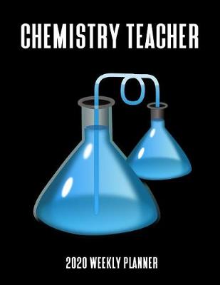 Book cover for Chemistry Teacher 2020 Weekly Planner