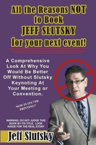 Cover of All The Reasons NOT to Book Jeff Slutsky For Your Next Event