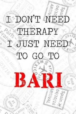 Cover of I Don't Need Therapy I Just Need To Go To Bari