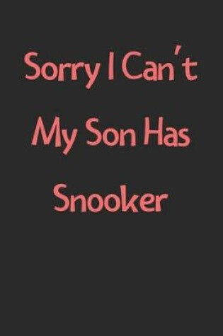 Cover of Sorry I Can't My Son Has Snooker