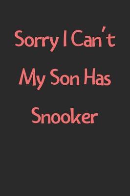 Book cover for Sorry I Can't My Son Has Snooker