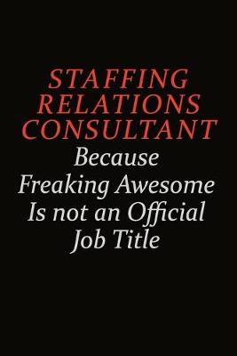 Book cover for Staffing Relations Consultant Because Freaking Awesome Is Not An Official Job Title