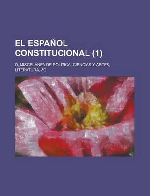 Book cover for El Espanol Constitucional; O, Miscelanea de Politica, Ciencias y Artes, Literatura, &C (1)