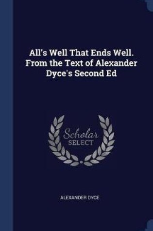 Cover of All's Well That Ends Well. from the Text of Alexander Dyce's Second Ed