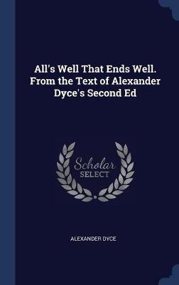 Book cover for All's Well That Ends Well. from the Text of Alexander Dyce's Second Ed